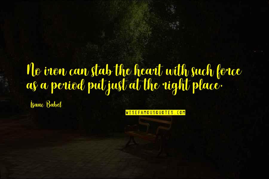Heart In The Right Place Quotes By Isaac Babel: No iron can stab the heart with such