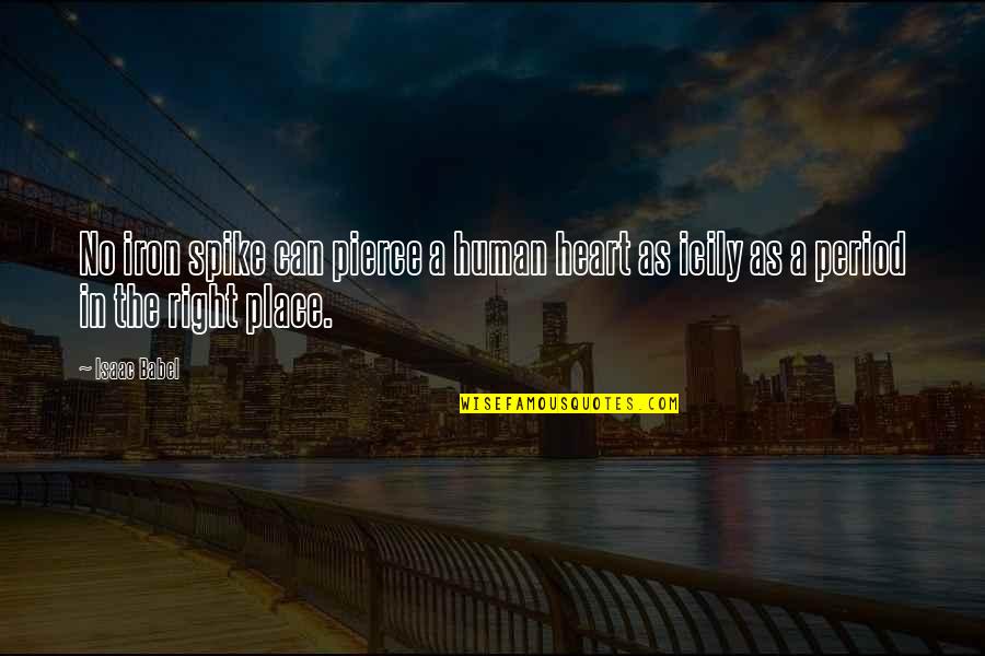 Heart In The Right Place Quotes By Isaac Babel: No iron spike can pierce a human heart