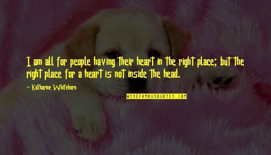 Heart In The Right Place Quotes By Katharine Whitehorn: I am all for people having their heart