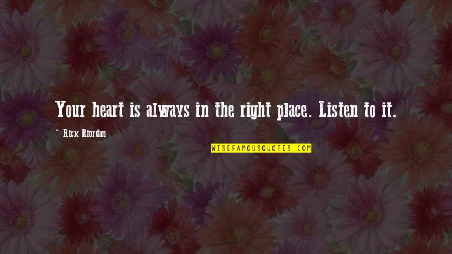 Heart In The Right Place Quotes By Rick Riordan: Your heart is always in the right place.