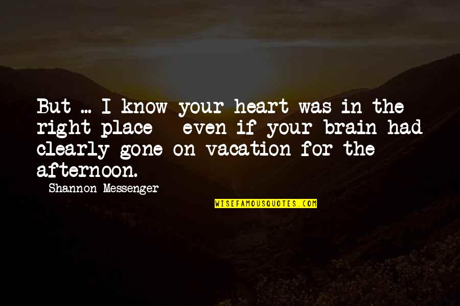 Heart In The Right Place Quotes By Shannon Messenger: But ... I know your heart was in