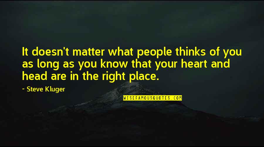 Heart In The Right Place Quotes By Steve Kluger: It doesn't matter what people thinks of you