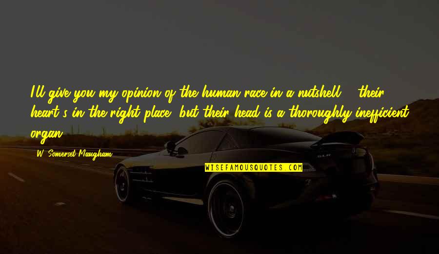 Heart In The Right Place Quotes By W. Somerset Maugham: I'll give you my opinion of the human