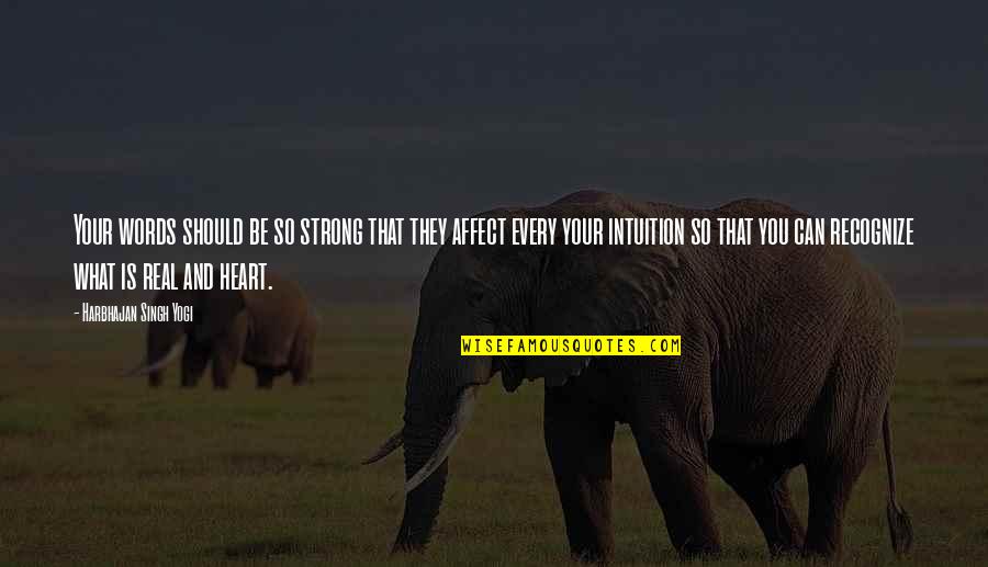 Heart Intuition Quotes By Harbhajan Singh Yogi: Your words should be so strong that they