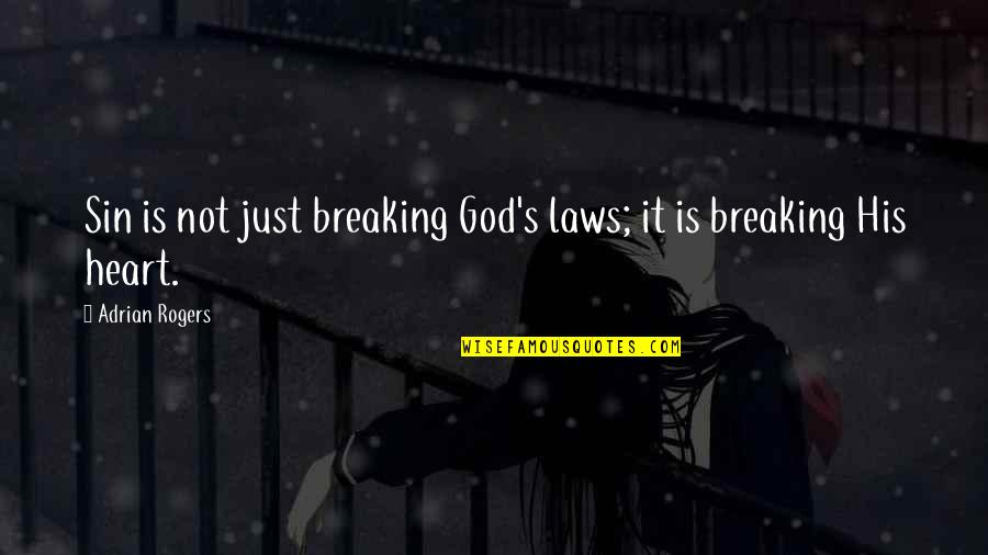 Heart Is Breaking Quotes By Adrian Rogers: Sin is not just breaking God's laws; it