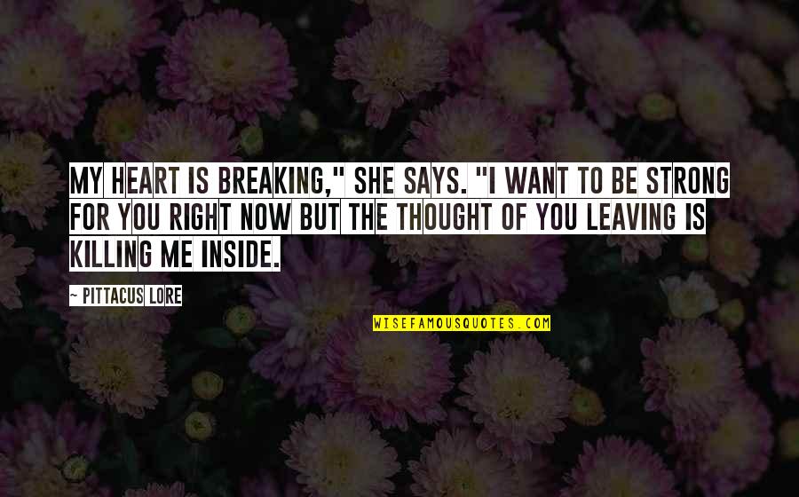 Heart Is Breaking Quotes By Pittacus Lore: My heart is breaking," she says. "I want