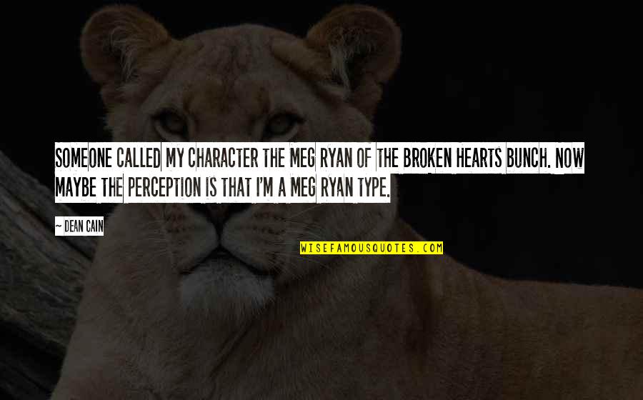Heart Is Broken Quotes By Dean Cain: Someone called my character the Meg Ryan of