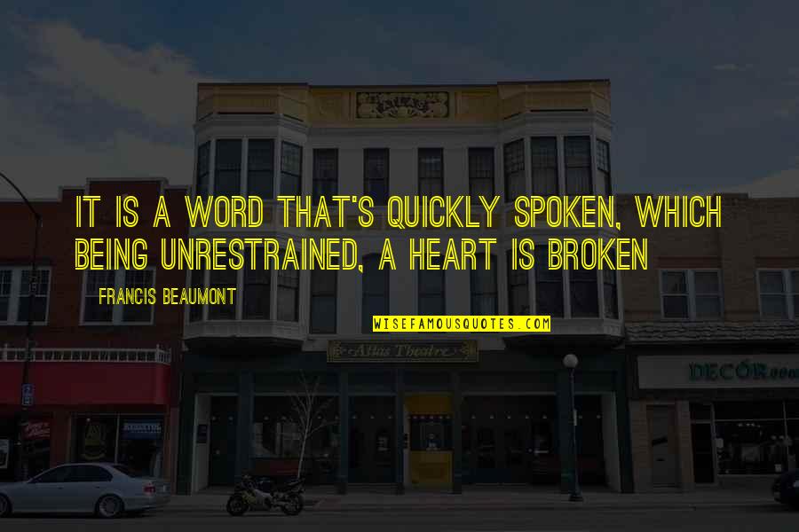 Heart Is Broken Quotes By Francis Beaumont: It is a word that's quickly spoken, which