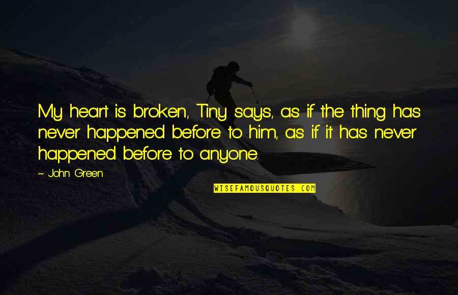 Heart Is Broken Quotes By John Green: My heart is broken, Tiny says, as if