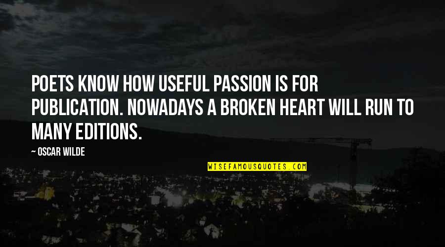 Heart Is Broken Quotes By Oscar Wilde: Poets know how useful passion is for publication.