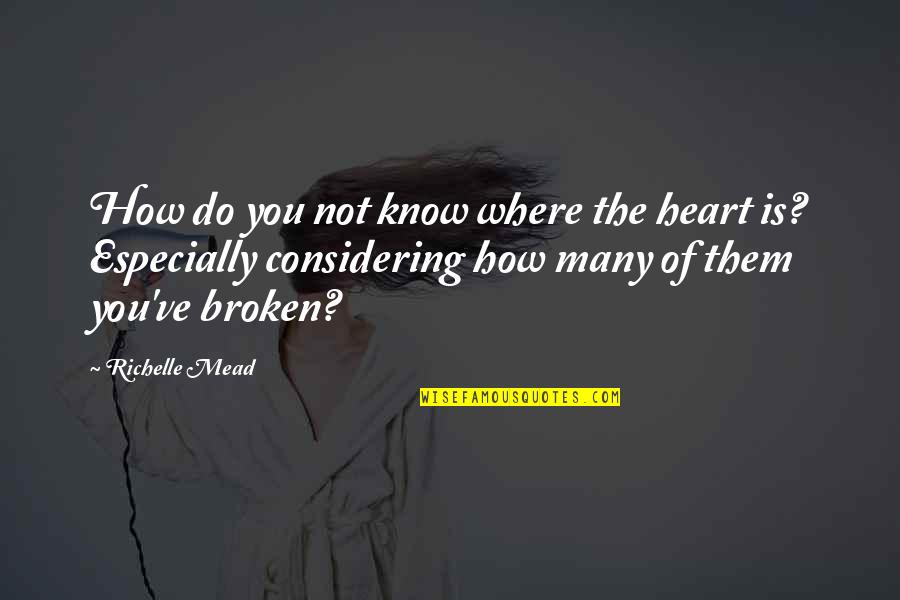 Heart Is Broken Quotes By Richelle Mead: How do you not know where the heart