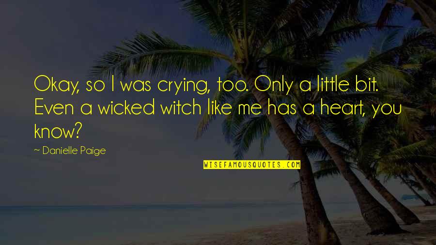 Heart Is Crying Quotes By Danielle Paige: Okay, so I was crying, too. Only a