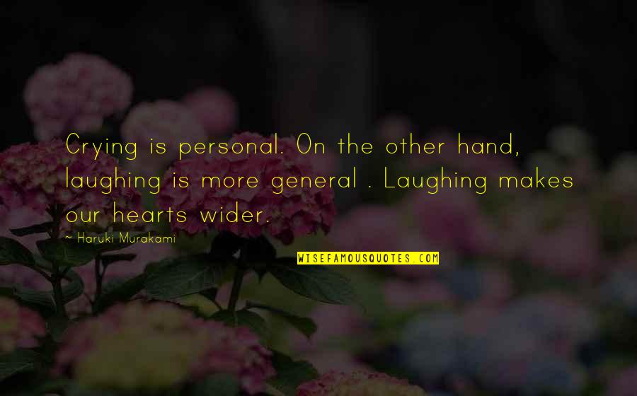 Heart Is Crying Quotes By Haruki Murakami: Crying is personal. On the other hand, laughing