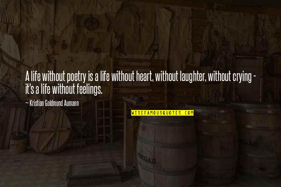 Heart Is Crying Quotes By Kristian Goldmund Aumann: A life without poetry is a life without