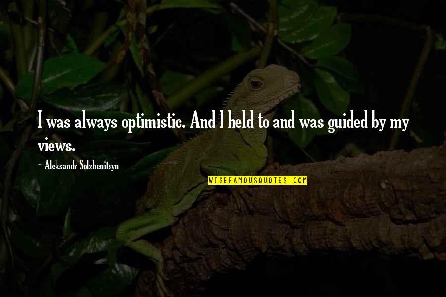 Heart Is Deceitful Quotes By Aleksandr Solzhenitsyn: I was always optimistic. And I held to