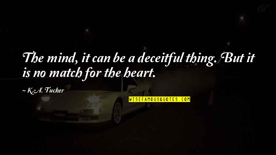 Heart Is Deceitful Quotes By K.A. Tucker: The mind, it can be a deceitful thing.