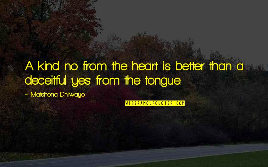 Heart Is Deceitful Quotes By Matshona Dhliwayo: A kind 'no' from the heart is better