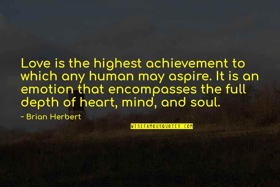 Heart Is Full Quotes By Brian Herbert: Love is the highest achievement to which any Heart Is Full Quotes By Brian Herbert: Love is the highest achievement to which any