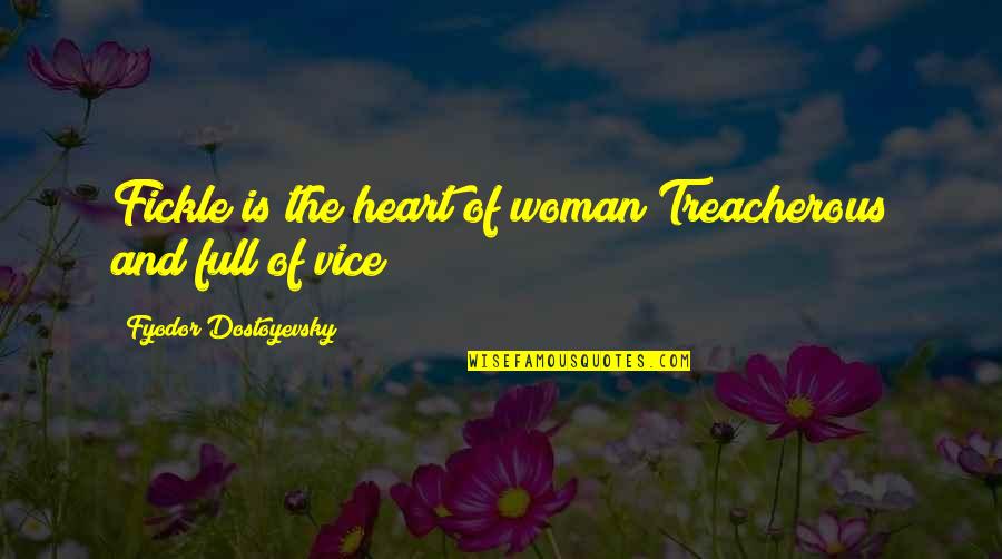 Heart Is Full Quotes By Fyodor Dostoyevsky: Fickle is the heart of woman Treacherous and Heart Is Full Quotes By Fyodor Dostoyevsky: Fickle is the heart of woman Treacherous and