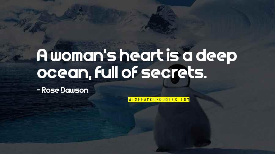 Heart Is Full Quotes By Rose Dawson: A woman's heart is a deep ocean, full Heart Is Full Quotes By Rose Dawson: A woman's heart is a deep ocean, full