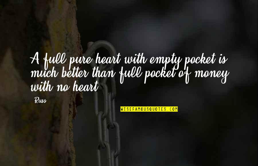 Heart Is Full Quotes By Russ: A full pure heart with empty pocket is