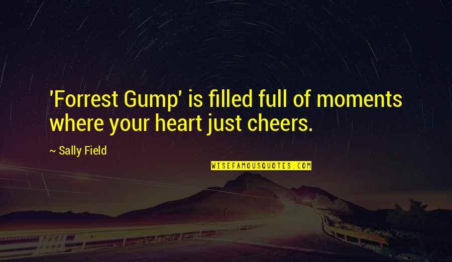 Heart Is Full Quotes By Sally Field: 'Forrest Gump' is filled full of moments where