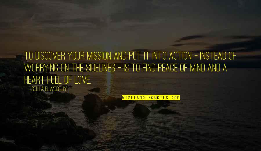 Heart Is Full Quotes By Scilla Elworthy: To discover your mission and put it into Heart Is Full Quotes By Scilla Elworthy: To discover your mission and put it into