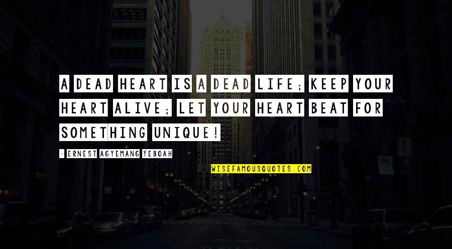 Heart Is Happy Quotes By Ernest Agyemang Yeboah: A dead heart is a dead life; keep