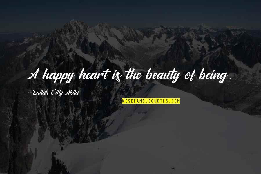 Heart Is Happy Quotes By Lailah Gifty Akita: A happy heart is the beauty of being.