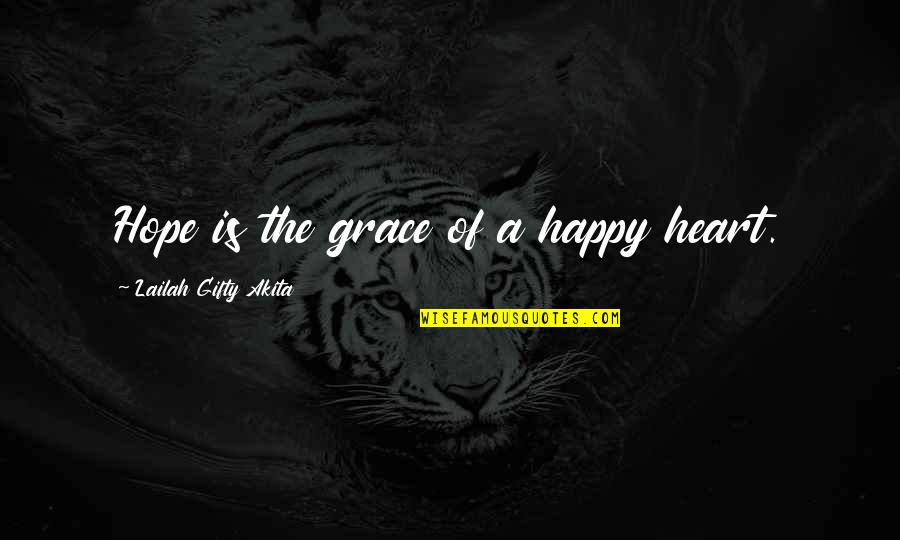 Heart Is Happy Quotes By Lailah Gifty Akita: Hope is the grace of a happy heart.