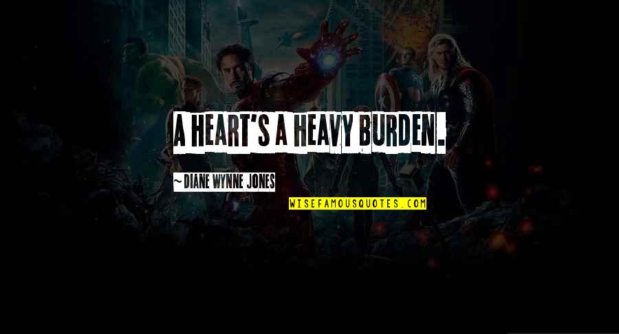 Heart Is Heavy Quotes By Diane Wynne Jones: A heart's a heavy burden.