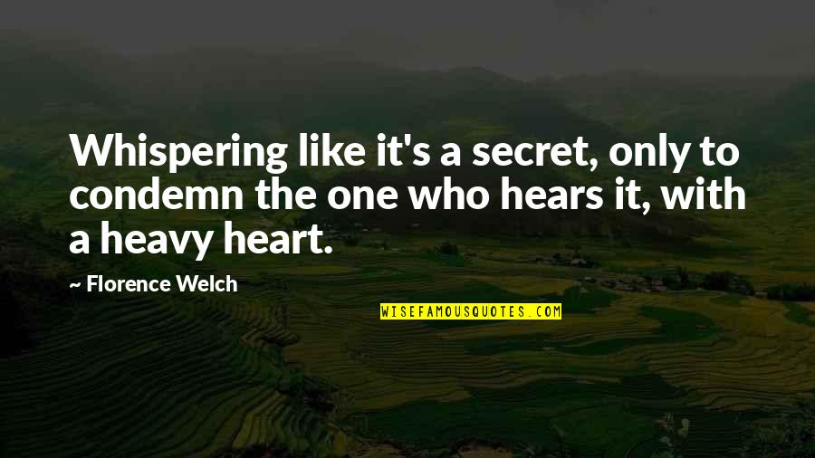 Heart Is Heavy Quotes By Florence Welch: Whispering like it's a secret, only to condemn