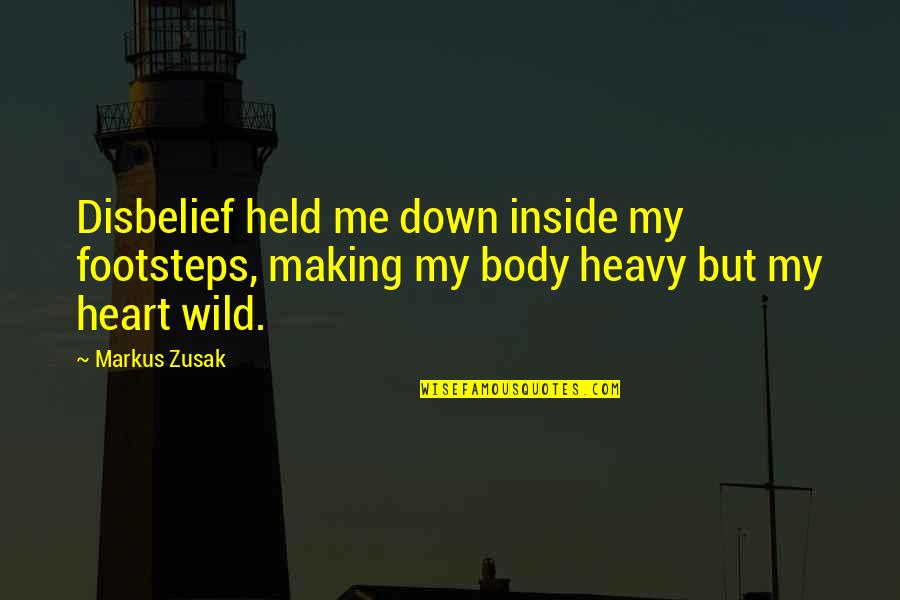 Heart Is Heavy Quotes By Markus Zusak: Disbelief held me down inside my footsteps, making