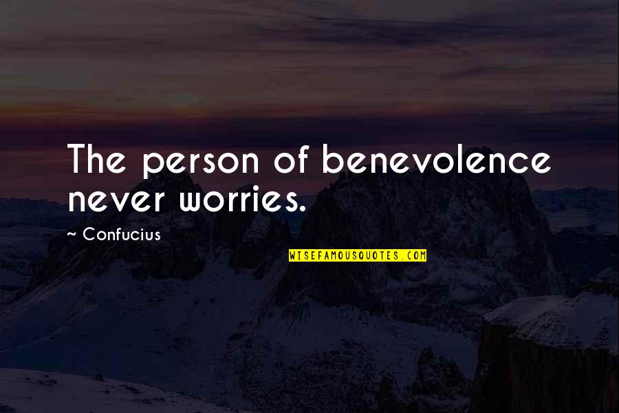 Heart Is Like Baby Quotes By Confucius: The person of benevolence never worries. Heart Is Like Baby Quotes By Confucius: The person of benevolence never worries.