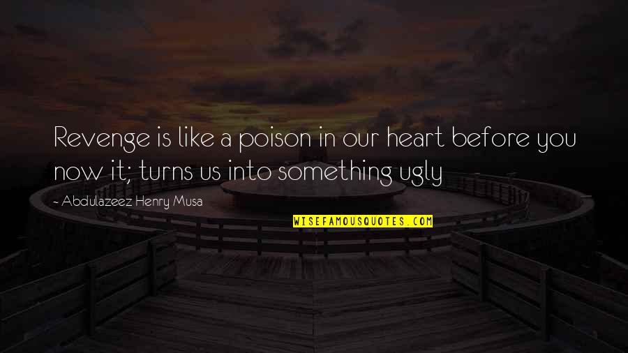 Heart Is Like Quotes By Abdulazeez Henry Musa: Revenge is like a poison in our heart