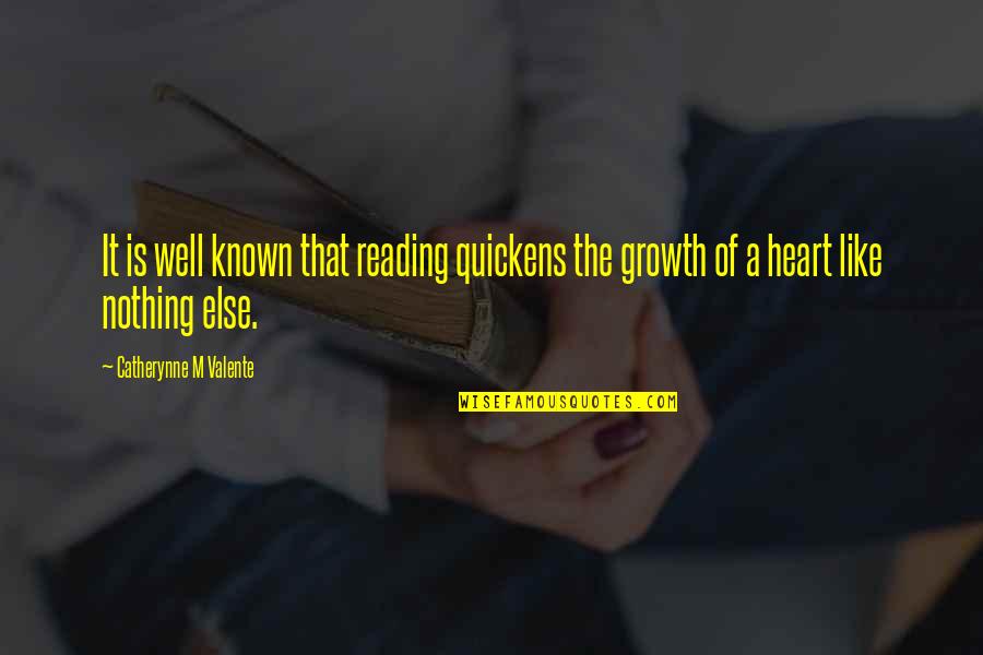 Heart Is Like Quotes By Catherynne M Valente: It is well known that reading quickens the
