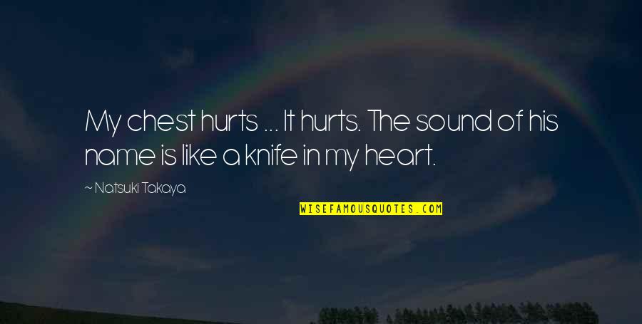 Heart Is Like Quotes By Natsuki Takaya: My chest hurts ... It hurts. The sound