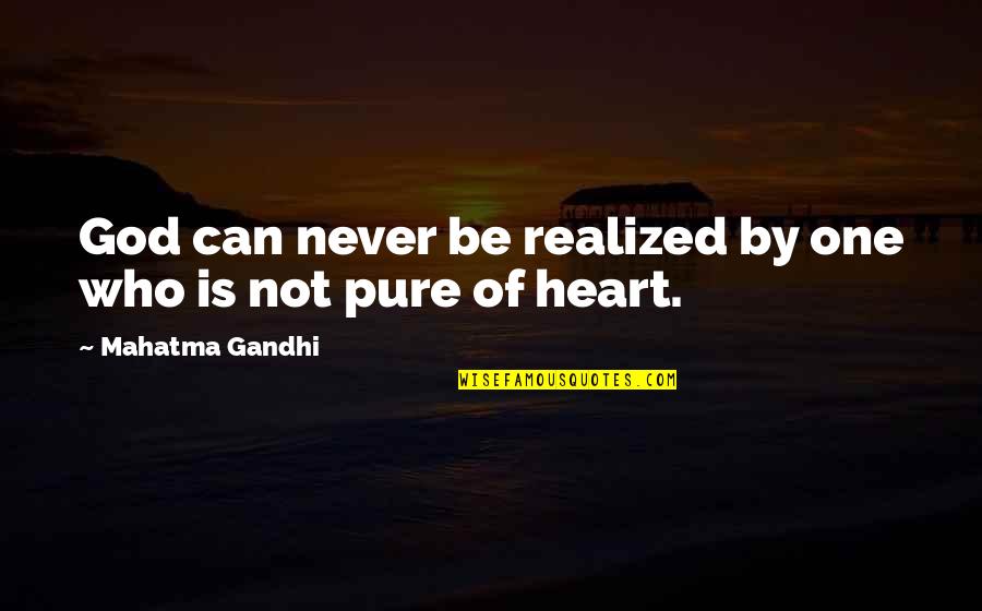 Heart Is Quotes By Mahatma Gandhi: God can never be realized by one who