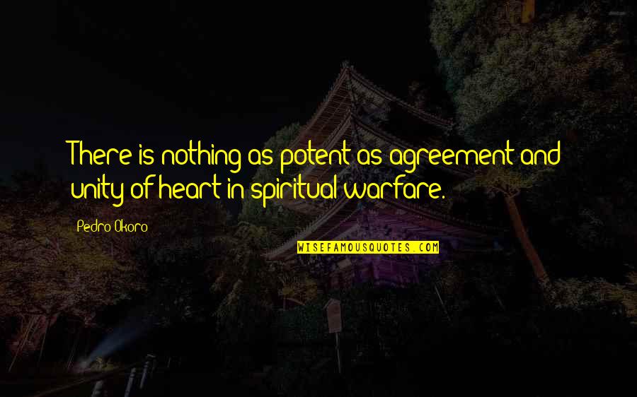 Heart Is Quotes By Pedro Okoro: There is nothing as potent as agreement and