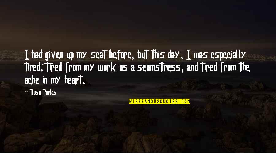Heart Is Tired Quotes By Rosa Parks: I had given up my seat before, but Heart Is Tired Quotes By Rosa Parks: I had given up my seat before, but