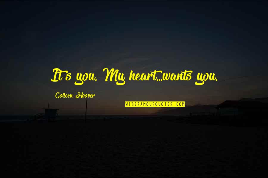 Heart It Quotes By Colleen Hoover: It's you. My heart...wants you.