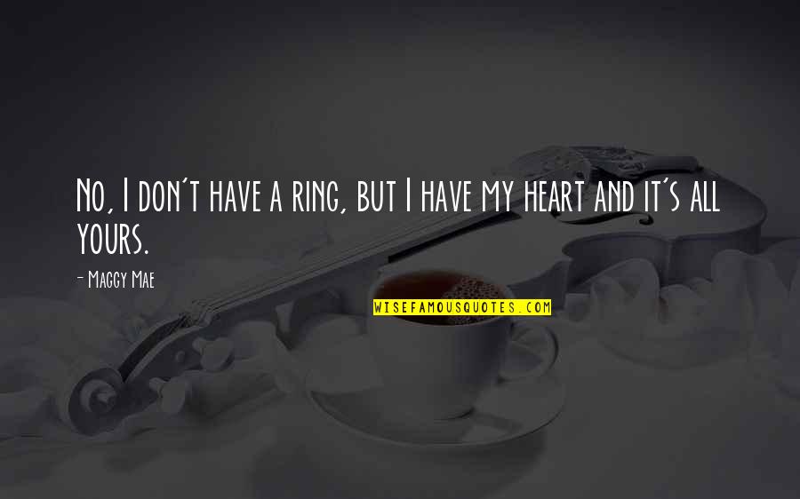Heart It Quotes By Maggy Mae: No, I don't have a ring, but I