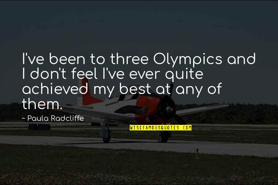 Heart Joyous Quotes By Paula Radcliffe: I've been to three Olympics and I don't Heart Joyous Quotes By Paula Radcliffe: I've been to three Olympics and I don't