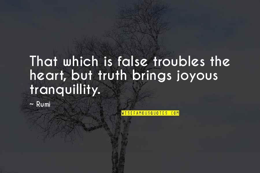 Heart Joyous Quotes By Rumi: That which is false troubles the heart, but
