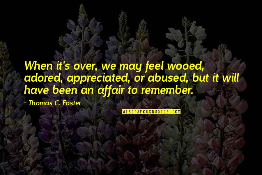 Heart Joyous Quotes By Thomas C. Foster: When it's over, we may feel wooed, adored,