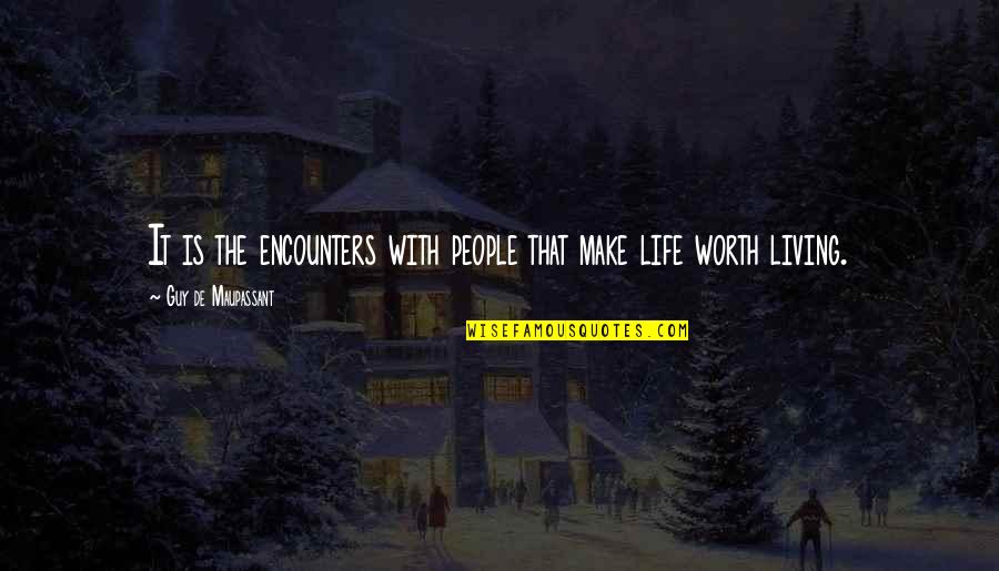 Heart Latin Quotes By Guy De Maupassant: It is the encounters with people that make Heart Latin Quotes By Guy De Maupassant: It is the encounters with people that make