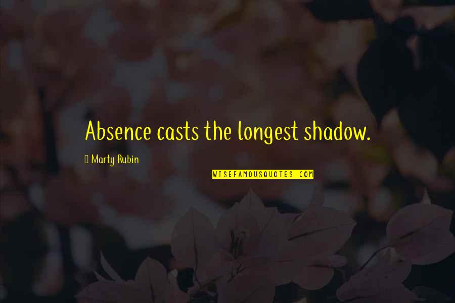 Heart Like A Flower Quotes By Marty Rubin: Absence casts the longest shadow. Heart Like A Flower Quotes By Marty Rubin: Absence casts the longest shadow.