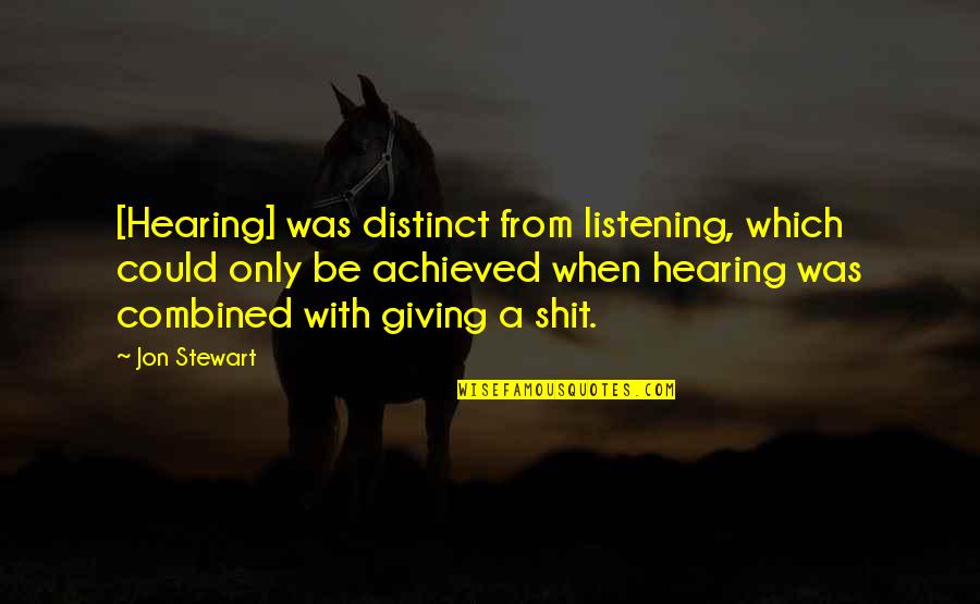 Heart Like A Wheel Quotes By Jon Stewart: [Hearing] was distinct from listening, which could only