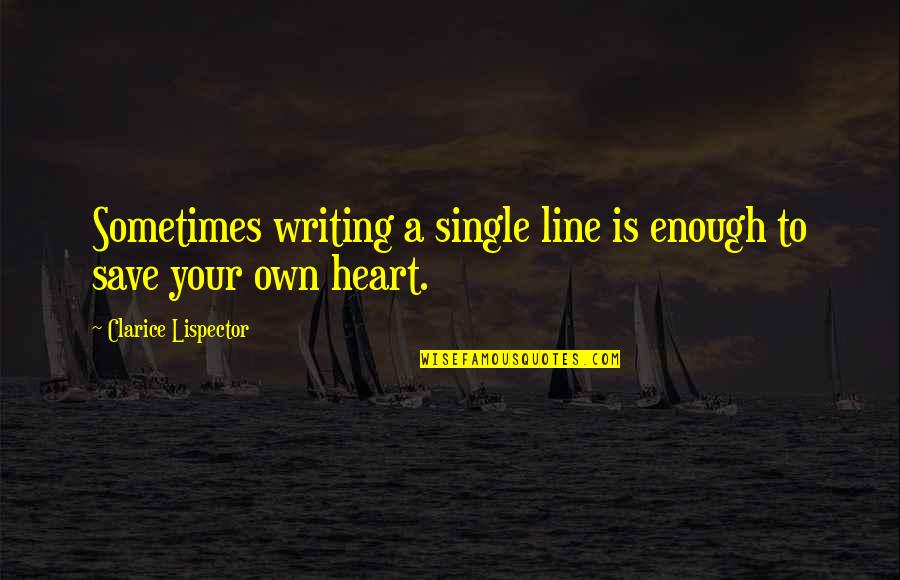 Heart Line Quotes By Clarice Lispector: Sometimes writing a single line is enough to