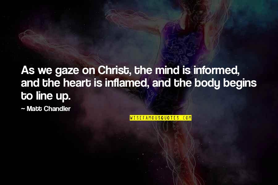 Heart Line Quotes By Matt Chandler: As we gaze on Christ, the mind is